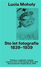 Moholy Lucia: Sto let Fotografie 1839-1939
