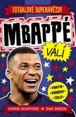 Mugford Simon: Fotbalové superhvězdy Mbappé - Fakta, příběhy, čísla