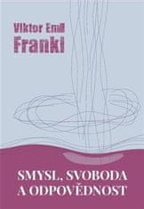 Frankl Viktor E.: Smysl, svoboda a odpovědnost