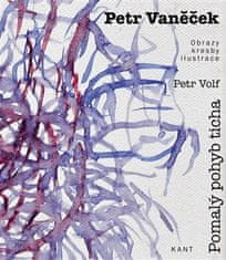Petr Volf: Petr Vaněček - Pomalý pohyb ticha - Obrazy, kresby, ilustrace