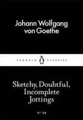 Johann Wolfgang Goethe: Sketchy, Doubtful, Incomplete Jottings (Little Black Classics)