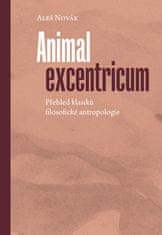 Novák Aleš: Animal excentricum - Přehled klasiků filosofické antropologie
