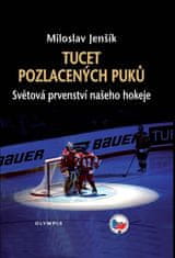 Miloslav Jenšík: Tucet pozlacených puků - Světová prvenství našeho hokeje