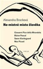 Brocková Alexandra: Ne-místné místo člověka - Giovanni Pico della Mirandola, Blaise Pascal, Soren Ki