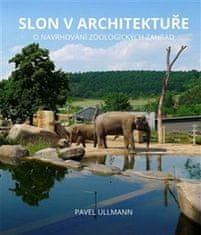 Pavel Ullmann: Slon v architektuře - O navrhování zoologických zahrad