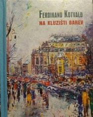 Šmidrkal Pavel: Ferdinand Kotvald - Na kluzišti barev