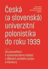 Baron Roman, Madecki Roman,: Česká (a slovenská) univerzitní polonistika do roku 1939 - Od polonofil