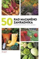Kolektiv autorů: 50 rad mazaného zahradníka - Osvědčené postupy, tipy a nápady