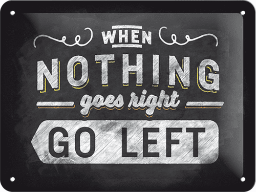Postershop Plechová cedule When Nothing Goes Right Go Left