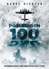 Richter Karel: Posledních 100 dnů - Pozoruhodné události konce druhé světové války v Evropě