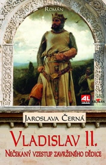 Černá Jaroslava: Vladislav II. - Nečekaný vzestup zavrženého dědice