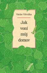 Václav Větvička: Jak voní můj domov