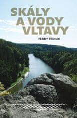 Fediuk Ferry: Skály a vody Vltavy - Geologický a vodácký průvodce naší národní řekou od šumavských p