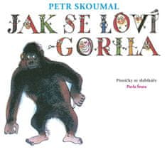 Skoumal Petr: Jak se loví gorila. Písničky ze slabikáře Pavla Šruta