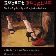 Fulghum Robert: Drž mě pevně, miluj mě zlehka