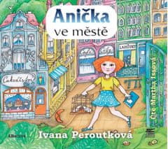 Ivana Peroutková: Anička ve městě (audiokniha) - CD audio