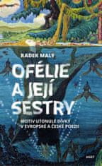 Malý Radek: Ofélie a její sestry - Motiv utonulé dívky v evropské a české poezii