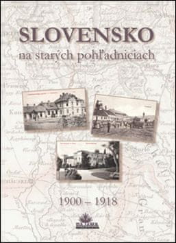 Ján Lacika: Slovensko na starých pohľadniciach - 1900 - 1918