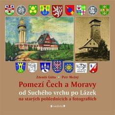 Zdeněk Gába: Pomezí Čech a Moravy od Suchého vrchu po Lázek - na starých pohlednicích a fotografiích