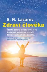 S.N. Lazarev: Zdraví člověka - Štěstí, zdraví a bohatství jsou dostupné každému - stačí dodržovat Vesmírné zák.