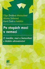 Olga Šmídová Matoušová: Po stopách moci v nemoci - O morálce, moci a komunikaci v českém zdravotnictví