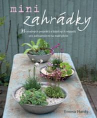 Emma Hardy: Minizahrádky - 35 snadných projektů a báječných nápadů pro zahradničení na malé ploše