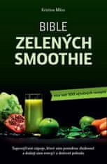 Kristina Miles: Bible zelených smoothie - Supervýživné nápoje, které vám pomohou zhubnout a dodají vám energii
