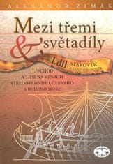 Alexander Zimák: Mezi třemi světadíly I.díl Starověk a raný středověk - Obchod a lidé na vlnách Středozemního, Černého a Rudého moře