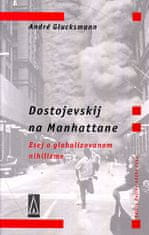 André Glucksmann: Dostojevskij na Manhattane - Esej o globalizovanom nihilizme