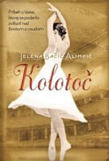 Jelena Bačić Alimpić: Kolotoč - Príbeh o láske, ktorej sa podarilo zvíťaziť nad životom a osudom