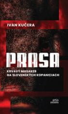 Ivan Kučera: Prasa - Krvavý masaker na slovenských kopaniciach