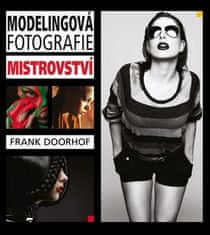 Frank Doorhof: Modelingová fotografie – mistrovství - Komunikace, svícení, fotografování, retušování