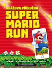  kolektiv: Super Mario Run - Nezávislá a neoficiální Hráčova příručka