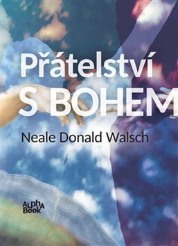 Neale Donald Walsch: Přátelství s Bohem - neobvyklý dialog