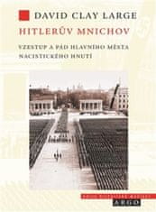 David Clay Large: Hitlerův Mnichov - Vzestup a pád hlavního města nacistického hnutí