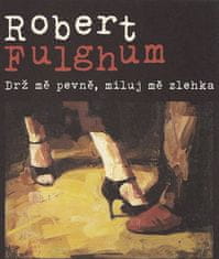 Robert Fulghum: Drž mě pevně, miluj mě zlehka - Příběhy z tančírny Century