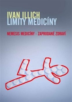 Ivan Illich: Limity medicíny - Nemesis medicíny – zaprodané zdraví
