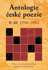 Kolektiv autorů: Antologie české poezie II.díl - 1986-2006 Poezie je nevyhnutelně potřebná, kdybych jen věděl k čemu...
