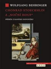 Wolfgang Behringer: Chonrad Stoeckhlin a „noční houf“ - Příběh z raného novověku