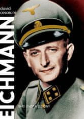 David Cesarani: Eichmann - Jeho život a zločiny