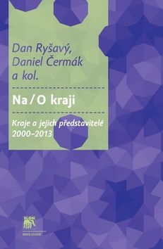 Dan Ryšavý: Na/O kraji - Kraje a jejich představitelé 2000–2013