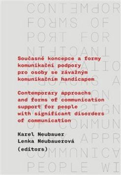 Karel Neubauer: Současné koncepce a formy komunikační podpory pro osoby se závažným komunikačním - Contemporary Approachs and Forms of Communication Support for People with Signif