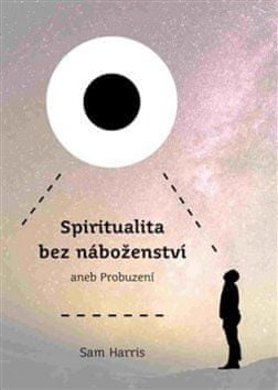 Sam Harris: Spiritualita bez náboženství aneb Probuzení