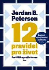 Jordan B. Peterson: 12 pravidel pro život - protilátka proti chaosu