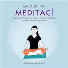 Brookes Stephanie: Malá kniha meditací - Ilustrovaný průvodce ke krátkým vedeným meditacím pro zklid