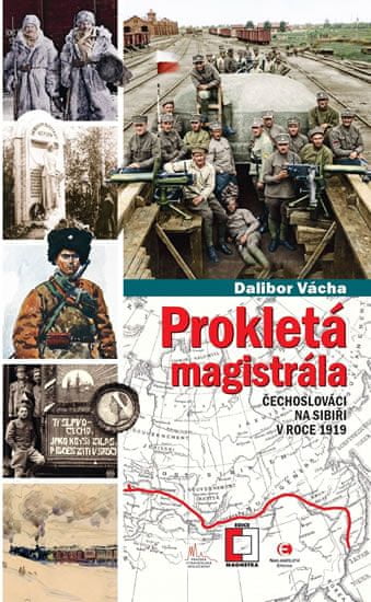 Dalibor Vácha: Prokletá magistrála - Čechoslováci na Sibiři v roce 1919