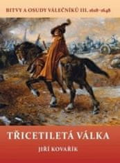 Kovařík Jiří: Třicetiletá válka - Bitvy a osudy válečníků III. 1618-1648