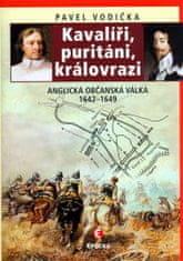 Pavel Vodička: Kavalíři, puritáni a královrazi - Anglická občanská válka 1642-1649