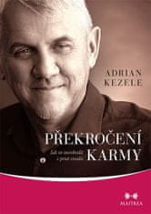 Adrian Kezele: Překročení karmy - Jak se osvobodit z pout osudu
