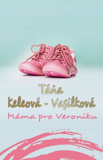 Keleová-Vasilková Táňa: Máma pro Veroniku